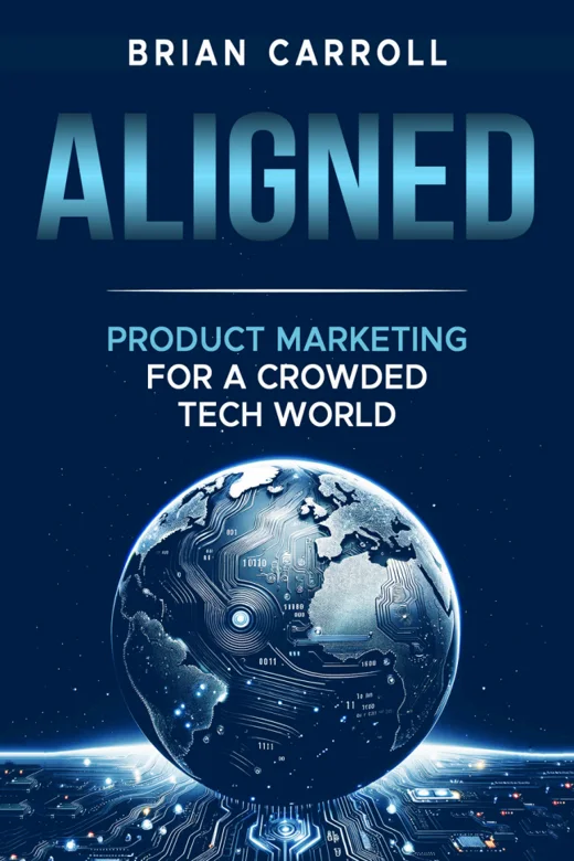 Aligned: Product Marketing for a Crowded Tech World, by Brian Carroll